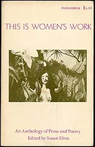 This Is Womens Work: An Anthology of Women's Poetry, Prose and Graphills by Susan Efros