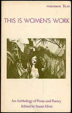 This Is Womens Work: An Anthology of Women's Poetry, Prose and Graphills by Susan Efros