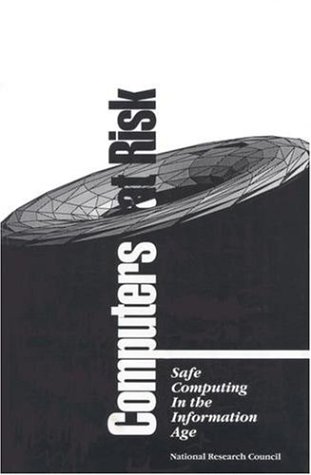 Computers at Risk: Safe Computing in the Information Age by National Research Council
