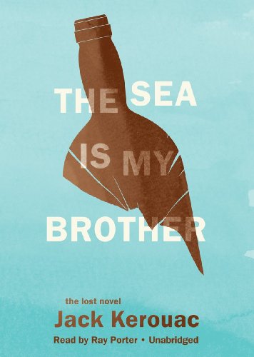 The Sea Is My Brother by Jack Kerouac