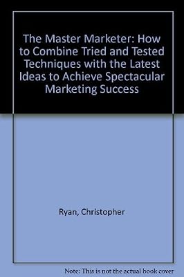 The master marketer: How to combine tried and tested techniques with the latest ideas to achieve spectacular marketing success