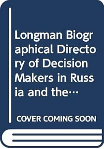 Longman Biographical Directory of Decision Makers in Russia and the Successor by Martin McCauley