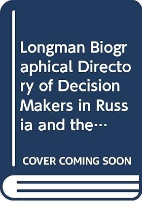 Longman Biographical Directory of Decision Makers in Russia and the Successor