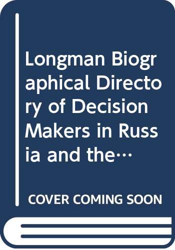 Longman Biographical Directory of Decision Makers in Russia and the Successor by Martin McCauley
