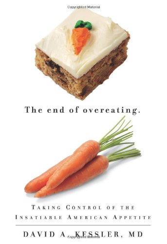 The End of Overeating: Taking Control of the Insatiable American Appetite by David Kessler
