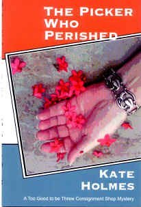 The Picker Who Perished/ A Too Good to be Threw Consignment Shop Mystery by Kate Holmes