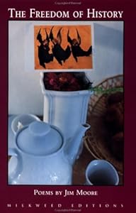 The Freedom of History: Poems by Jim Moore