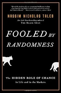 Fooled by Randomness: The Hidden Role of Chance in Life and in the Markets
