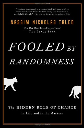 Fooled by Randomness: The Hidden Role of Chance in Life and in the Markets by Nassim Nicholas Taleb