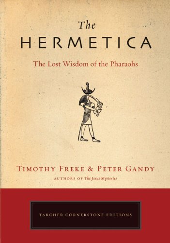 The Hermetica: The Lost Wisdom of the Pharaohs by Timothy Freke