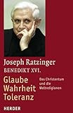 Glaube - Wahrheit - Toleranz: Das Christentum und die Weltreligionen
