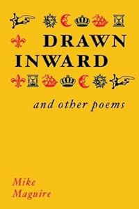 Drawn Inward and Other Poems by Mike Maguire