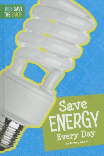 Save Energy Every Day by Tammy Gagne