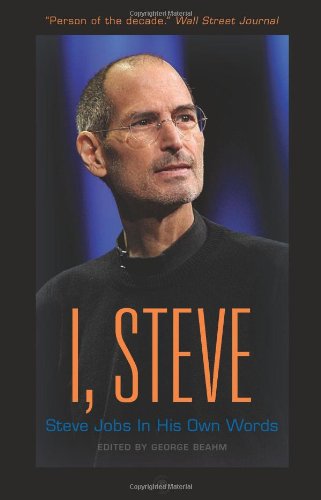 I, Steve: Steve Jobs In His Own Words by George Beahm