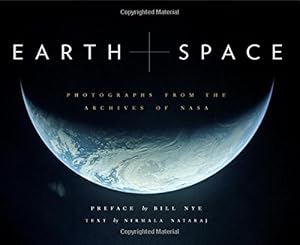 Earth and Space: Photographs from the Archives of NASA by by Nirmala Nataraj and NASA