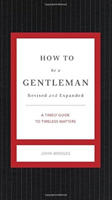 How to Be a Gentleman Revised &amp; Updated: A Contemporary Guide to Common Courtesy