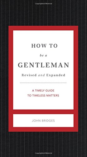 How to Be a Gentleman Revised &amp; Updated: A Contemporary Guide to Common Courtesy by John Bridges