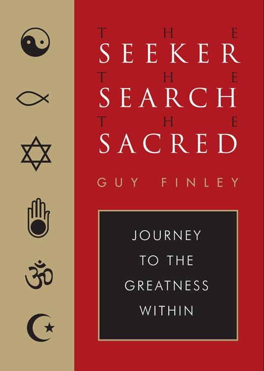 The Seeker, the Search, the Sacred: Journey to the Greatness Within by Guy Finley