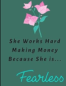 She Works Hard Making Money...Because She Is...Fearless by Marcia Calip, LMSW, CCTP, CFSW