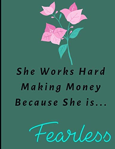 She Works Hard Making Money...Because She Is...Fearless by Marcia Calip, LMSW, CCTP, CFSW