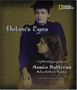 Helen's Eyes: A Photobiography of Annie Sullivan, Helen Keller's Teacher (Photobiographies)