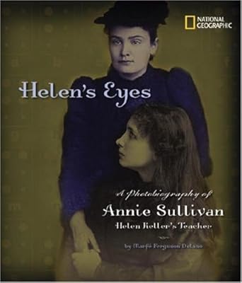 Helen's Eyes: A Photobiography of Annie Sullivan, Helen Keller's Teacher (Photobiographies)