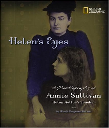 Helen's Eyes: A Photobiography of Annie Sullivan, Helen Keller's Teacher (Photobiographies) by Marfe Ferguson Delano