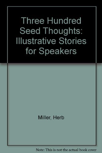 Three Hundred Seed Thoughts: Illustrative Stories for Speakers by Herb Miller