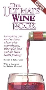 The Ultimate Wine Book: Everything You Need to Know About Wine Appreciation, Wine with Food, and the Latest Health Findings by Don W. Martin