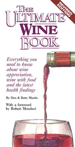 The Ultimate Wine Book: Everything You Need to Know About Wine Appreciation, Wine with Food, and the Latest Health Findings by Don W. Martin