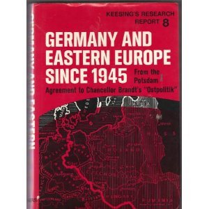Germany and Eastern Europe since 1945;: From the Potsdam Agreement to Chancellor Brandt's "Ostpolitik" (Keesing's research report) by Unknown