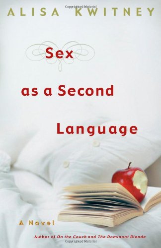 Sex as a Second Language: A Novel by Alisa Kwitney