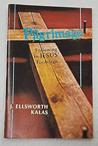 Pilgrimage: Following in Jesus' Footsteps by J. Ellsworth Kalas