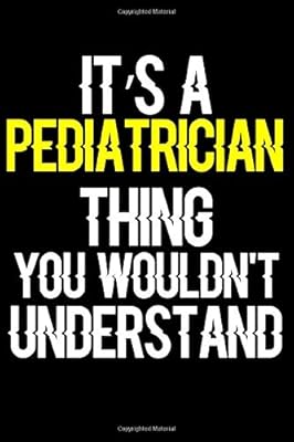 It's a Pediatrician Thing You Wouldn't Understand: Journal (Diary, Notebook) Funny Office Humor Journal Gifts for Pediatricians