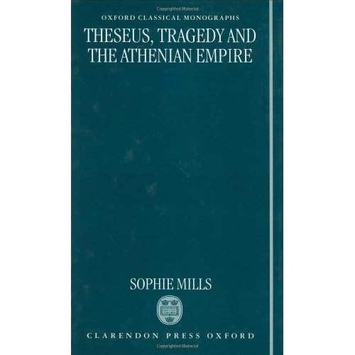 Theseus, Tragedy and the Athenian Empire (Oxford Classical Monographs)
