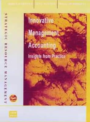 Innovative Management Accounting: Insights from Practice (Strategic Resource Management Series)