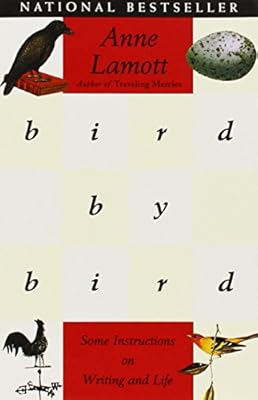 Bird by Bird: Some Instructions on Writing and Life