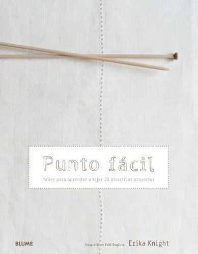 Punto facil: Taller para aprender a tejer 20 atractivos proyectos by Erika Knight
