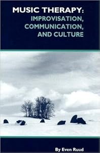 Music Therapy: Improvisation, Communication & Culture by Even Ruud