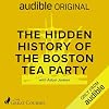 The Hidden History of the Boston Tea Party