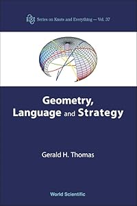 GEOMETRY, LANGUAGE AND STRATEGY (Knots and Everything) by Gerald H Thomas