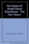 The papers of Dwight David Eisenhower, Vol 1; The War Years