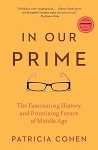 In Our Prime: The Fascinating History and Promising Future of Middle Age