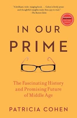 In Our Prime: The Fascinating History and Promising Future of Middle Age