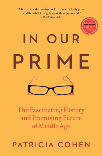 In Our Prime: The Fascinating History and Promising Future of Middle Age by Patricia Cohen