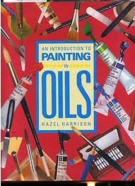 An Introduction to Painting in Oils by Hazel Harrison