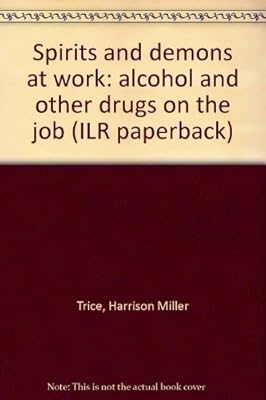 Spirits and demons at work: alcohol and other drugs on the job (ILR paperback)