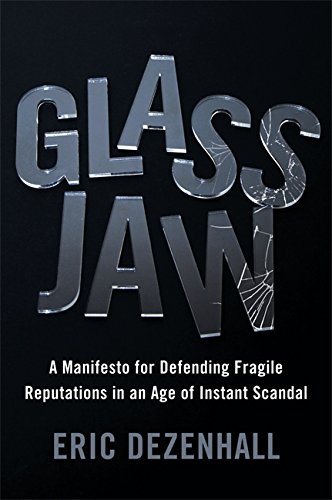Glass Jaw: A Manifesto for Defending Fragile Reputations in an Age of Instant Scandal by Eric Dezenhall