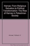 Hamas: From Religious Salvation to Political Transformation: The Rise of Hamas in Palestinian Society