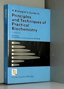 A Biologist's guide to principles and techniques of practical biochemistry (A Series of student texts in contemporary biology) by Keith Wilson